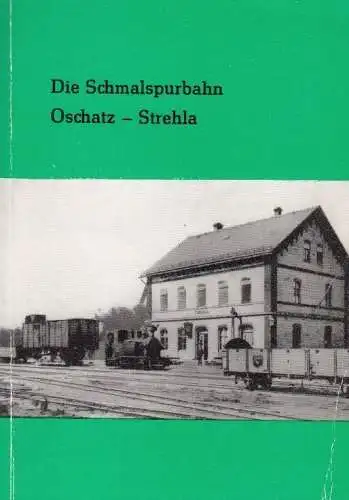 Buch: Die Schmalspurbahn Oschatz - Strehla, Schlegel. 1984, gebraucht, gut