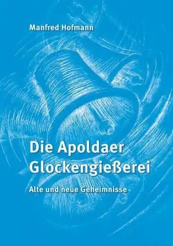 Buch: Die Apoldaer Glockengießerei, Hofmann, Manfred, 2014, Wartburg Verlag