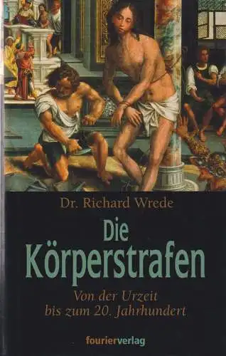 Buch: Die Körperstrafen bei allen Völkern, Wrede, Richard, 2003, Fourier