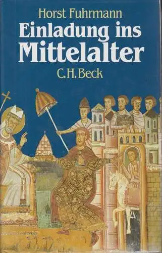 Buch: Einladung ins Mittelalter, Fuhrmann, Horst. 1987, Verlag C.H. Beck