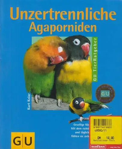 Buch: Unzertrennliche Agaporniden richtig pflegen und verstehen, Kolar, Kurt