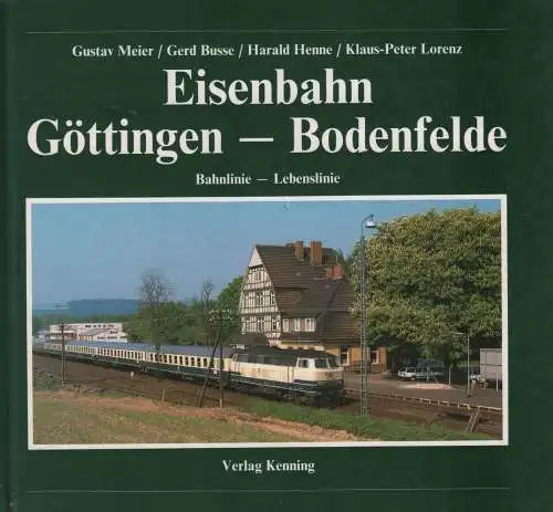 Buch: Eisenbahn Göttingen - Bodenfelde, Meier, Gustav u.a., Verlag Kenning