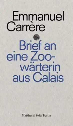 Buch: Brief an eine Zoowärterin aus Calais, Carrere, Emmanuel, 2017