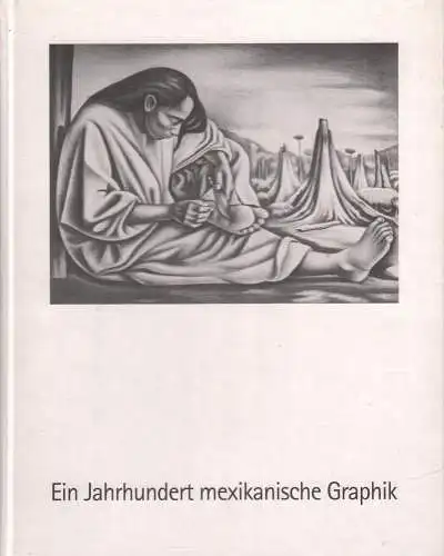 Ausstellungskatalog: Ein Jahrhundert mexikanische Grafik, 1998, sehr gut