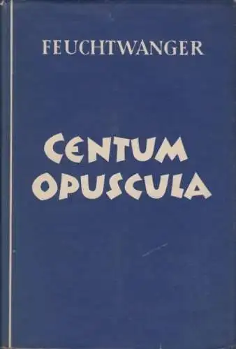 Buch: Centum Opuscula, Feuchtwanger, Lion. 1956, Greifenverlag, Eine Auswahl