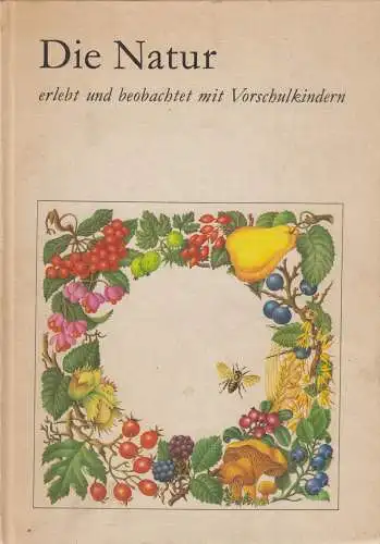 Buch: Die Natur erlebt und beobachtet mit Vorschulkindern, Arndt, Marga, 1982