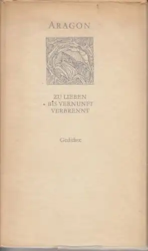 Buch: Zu lieben bis Vernunft verbrennt, Aragon. 1968, Verlag Volk und Welt