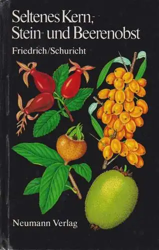 Buch: Seltenes Kern-, Stein- und Beerenobst, Friedrich. 1985, Neumann Verlag