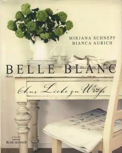 Buch: Belle Blanc, Schnepf, Mirjana, 2012, Busse Seewald, Aus Liebe zu Weiß