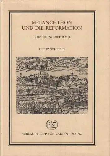 Buch: Melanchton und die Reformation, Scheible, Heinz, 1996, Forschungsbeiträge