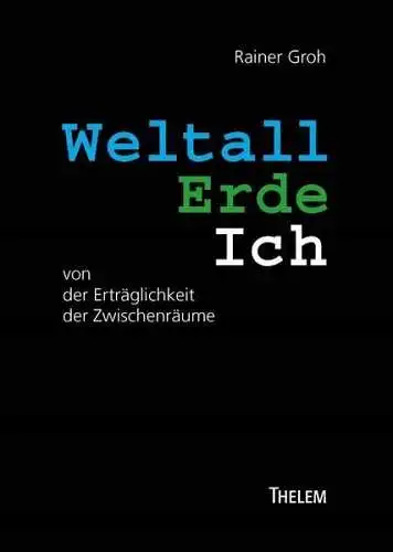 Buch: Weltall, Erde, Ich, Groh, Rainer, 2019, Thelem, gebraucht, sehr gut