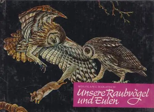 Buch: Unsere Raubvögel und Eulen, Makatsch, Wolfgang, 1970, Neumann Verlag