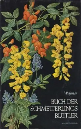 Buch: Buch der Schmetterlingsblütler. Weymar, Herbert, 1973, Neumann Verlag