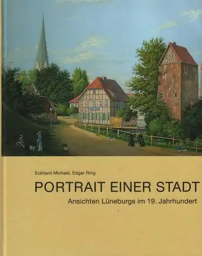 Buch: Portrait einer Stadt, Michael, Eckhard u.a., 2005, Ansichten Lüneburgs