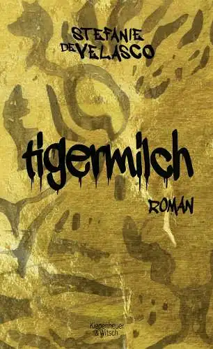 Buch: Tigermilch, Velasco, Stefanie de, 2013, Kiepenheuer & Witsch, Roman