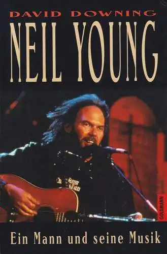 Buch: Neil Young, Downing, David, 1995, Goldmann, Ein Mann und seine Musik