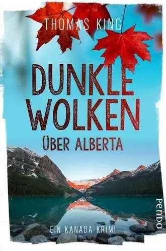 Buch: Dunkle Wolken über Alberta, King, Thomas, 2020, Piper, Ein Kanada-Krimi