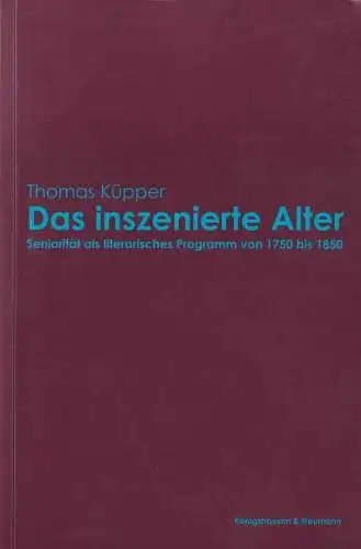 Buch: Das inszenierte Alter, Küpper, Thomas, 2004, Königshausen und Neumann