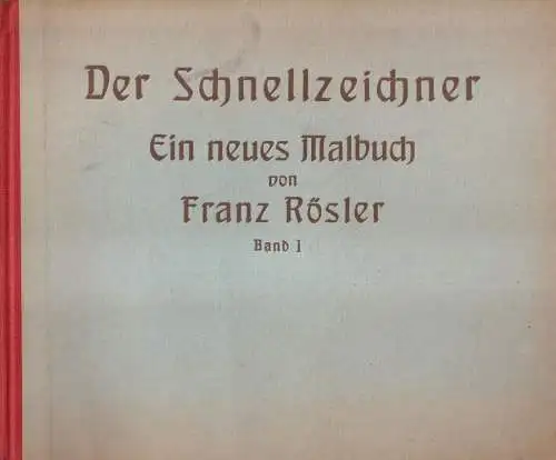 Buch: Der Schnellzeichner. 1. Band. Rösler, Franz, Alfred Hahns Verlag