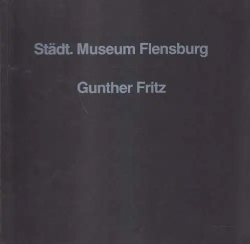 Ausstellungskatalog: Gunther Fritz - Radierungen und Temperabilder, Flensburg