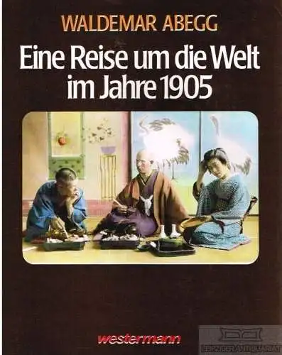 Buch: Eine Reise um die Welt im Jahre 1905, Abegg, Waldemar. 1998