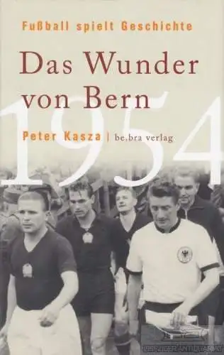 Buch: Das Wunder von Bern, Kasza, Peter. 2004, be.bra Verlag, gebraucht, gut