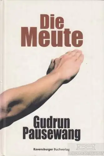 Buch: Die Meute, Pausewang, Gudrun. 2006, Ravensburger Buchverlag