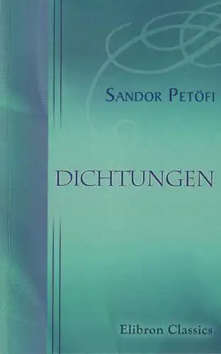 Buch: Dichtungen, Petöfi, Sandor, 2006, Adamant Media Corporation, Elibron