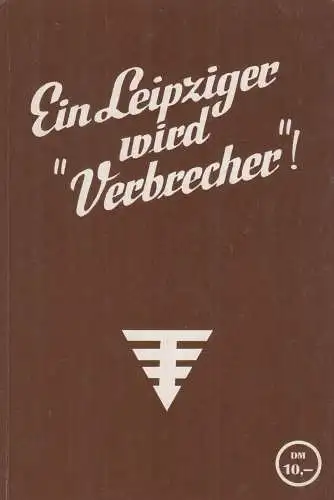 Buch: Ein Leipziger wird Verbrecher!. Schumann, Werner, 1991, gebraucht, gut