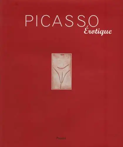 Ausstellungskatalog: Picasso. Erotique , Claire, Jean. 2001, Prestel Verlag,