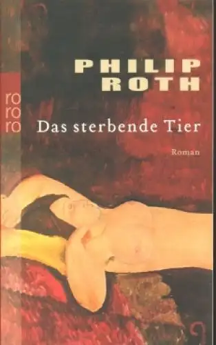 Buch: Das sterbende Tier, Roth, Philipp. Rororo, 2008, Roman, gebraucht sehr gut