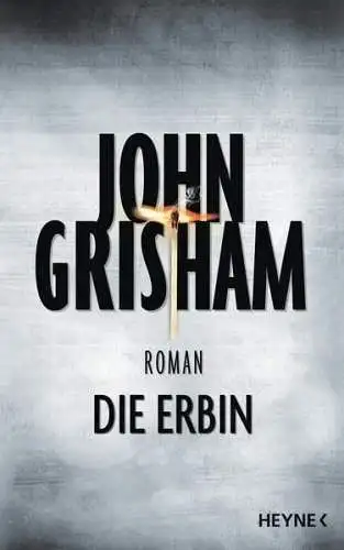 Buch: Die Erbin, Grisham, John, 2014, Heyne, Roman, gebraucht, sehr gut