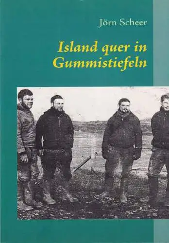 Buch: Island quer in Gummistiefeln, Scheer, Jörn, 2009, Tagebuch einer Wanderung