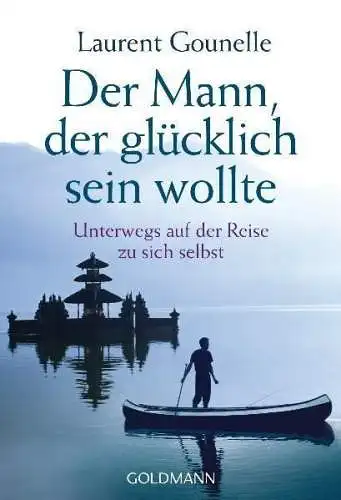 Buch: Der Mann, der glücklich sein wollte, Gounelle, Laurent, 2010, Goldmann