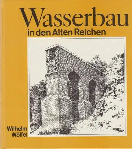 Buch: Wasserbau in den Alten Reichen, Wölfel, Wilhelm, 1990, Verlag für Bauwesen