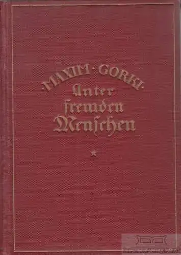 Buch: Unter fremden Menschen, Gorki, Maxim. 1918, Verlag Ullstein & Co