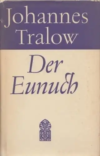 Buch: Der Eunuch, Tralow, Johannes. 1963, Verlag der Nation, Roman