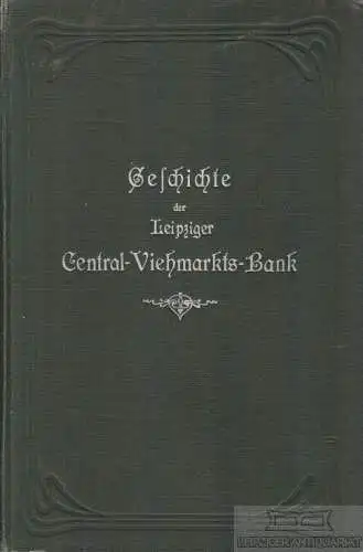 Buch: Geschichte der Leipziger Central-Viehmarkts-Bank zu Leipzig, Pieck, Carl