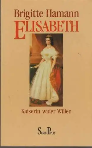 Buch: Elisabeth. Kaiserin wider Willen, Hamann, Brigitte. Serie Piper, 1990