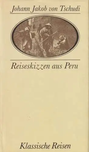 Buch: Reiseskizzen aus Peru. Tschudi, Johann Jakob von, Klassische Reisen, 1988