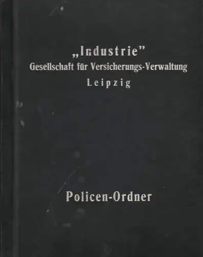 Policen-Ordner: Industrie Gesellschaft für Versicherungs-Verwaltung Leipzig.