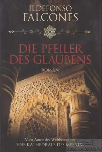 Buch: Die Pfeiler des Glaubens, Falcones, Ildefonso. 2011, Roman, gebraucht, gut