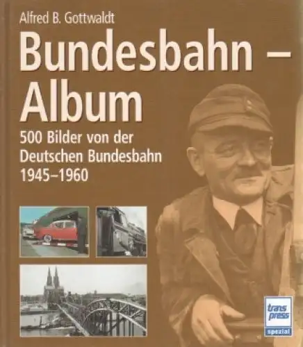 Buch: Bundesbahn-Album, Gottwald, Alfred B. 2004, transpress Verlag