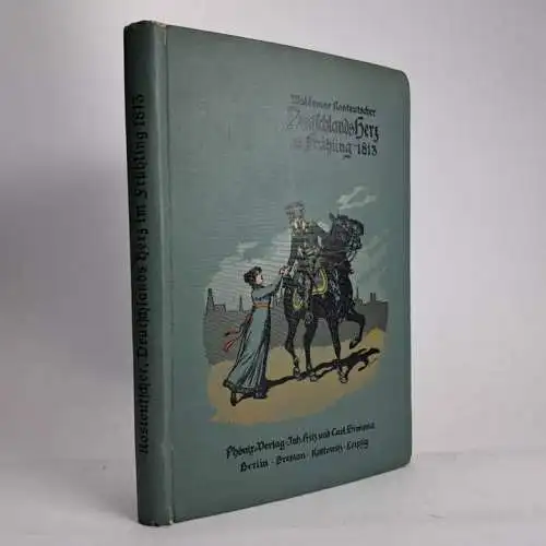 Buch: Deutschlands Herz im Frühling 1813, Waldemar Rosteutscher, 1913, Phoenix