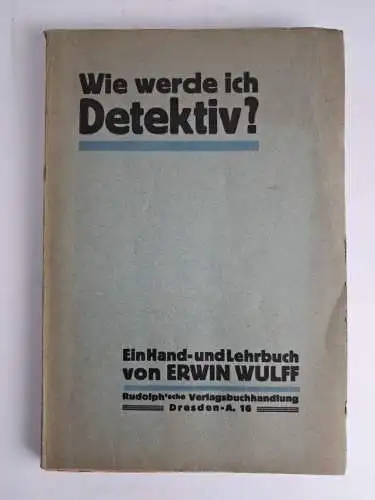 Buch: Wie werde ich Detektiv? Ein Hand- und Lehrbuch, Erwin Wulff, 1920, Rudolph