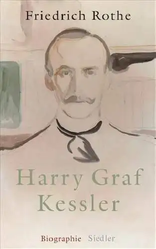 Buch: Harry Graf Kessler, Rothe, Friedrich. 2008, Siedler Verlag, Biographie