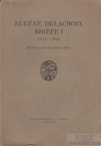 Buch: Briefe I: 1813-1846, Delacroix, Eugene. 1918, Benno Schwabe & Co. Verlag