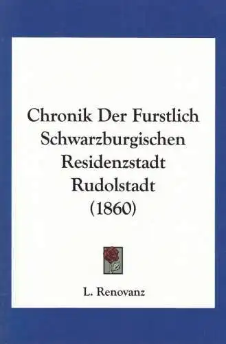 Buch: Chronik Der Furstlich Schwarzburgischen Residenzstadt... Renovanz, L