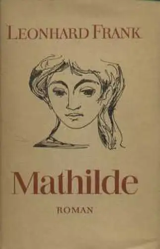 Buch: Mathilde, Frank, Leonhard. 1965, Aufbau Verlag, Roman, gebraucht, gut