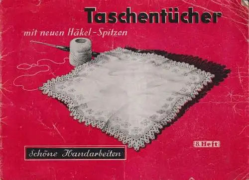 Heft: Taschentücher mit neuen Häkel-Spitzen, Schöne Handarbeiten, mit Beilage